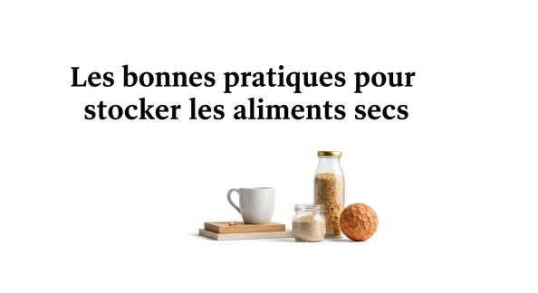 Les bonnes pratiques pour stocker les aliments secs